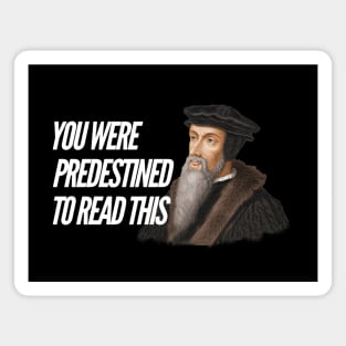 You were predestined to read this by John Calvin, white text Magnet